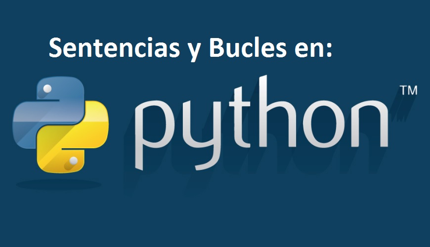 Sentencias IF y los bucles WHILE y FOR en Python