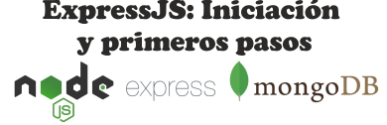 ExpressJS Iniciación y primeros pasos